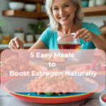5 Easy Meals to Boost Estrogen Naturally 5 Easy Meals to Boost Estrogen Naturally