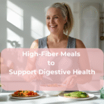 High-Fiber Meals to Support Digestive Health