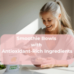 Smoothie Bowls with Antioxidant-Rich Ingredients