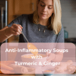Anti-Inflammatory Soups with Turmeric & Ginger