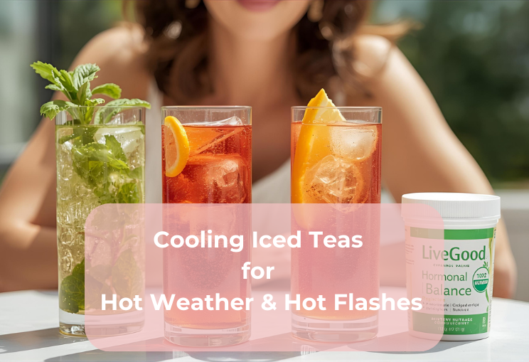 Cooling Iced Teas for Hot Weather & Hot Flashes