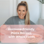 Hormone-Friendly Pasta Recipes with Whole Foods