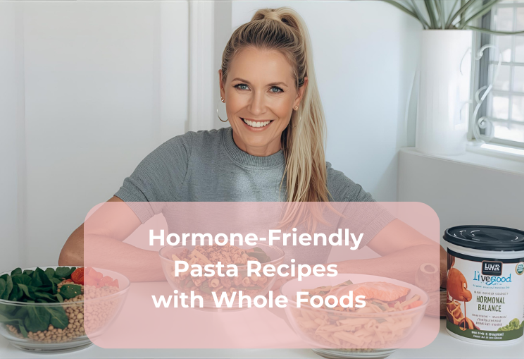 Hormone-Friendly Pasta Recipes with Whole Foods