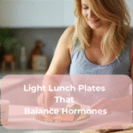Light Lunch Plates That Balance Hormones