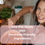 One-Pot Meals with Hormone-Friendly Ingredients