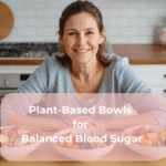 Plant-Based Bowls for Balanced Blood Sugar Plant-Based Bowls for Balanced Blood Sugar
