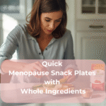 Quick Menopause Snack Plates with Whole Ingredients
