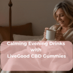 Calming Evening Drinks with LiveGood CBD Gummies
