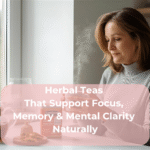 Herbal Teas That Support Focus, Memory & Mental Clarity Naturally