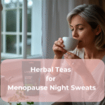 Herbal Teas for Menopause Night Sweats Herbal Teas for Menopause Night Sweats