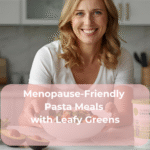 Menopause-Friendly Pasta Meals with Leafy Greens