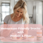 Menopause-Friendly Snacks with Protein & Fiber Menopause-Friendly Snacks with Protein & Fiber