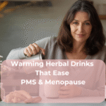 Warming Herbal Drinks That Ease PMS & Menopause