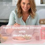 Heart-Supporting Dinners with Healthy Fats