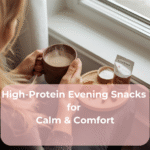 High-Protein Evening Snacks for Calm & Comfort
