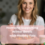 Hormone-Supporting Winter Bowls with Healthy Fats Hormone-Supporting Winter Bowls with Healthy Fats