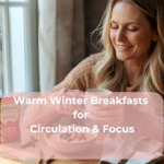 Warm Winter Breakfasts for Circulation & Focus