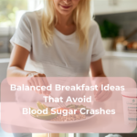 Balanced Breakfast Ideas That Avoid Blood Sugar Crashes Balanced Breakfast Ideas That Avoid Blood Sugar Crashes