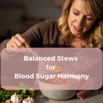 Balanced Stews for Blood Sugar Harmony