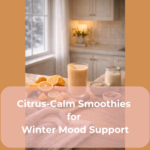 Citrus-Calm Smoothies for Winter Mood Support