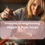 Immune-Strengthening Veggie & Bean Soups