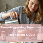 Sleep-Supporting Smoothies with Magnesium & CBD Sleep-Supporting Smoothies with Magnesium & CBD