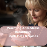 Warming Anti-Stress Breakfasts with Oats & Spices