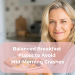 Balanced Breakfast Plates to Avoid Mid-Morning Crashes