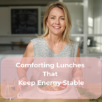 Comforting Lunches That Keep Energy Stable Comforting Lunches That Keep Energy Stable