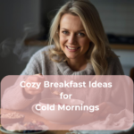 Cozy Breakfast Ideas for Cold Mornings