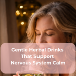 Gentle Herbal Drinks That Support Nervous System Calm