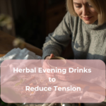 Herbal Evening Drinks to Reduce Tension