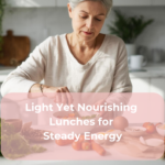 Light Yet Nourishing Lunches for Steady Energy