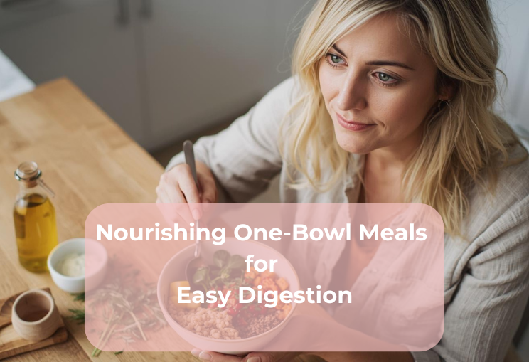 Nourishing One-Bowl Meals for Easy Digestion
