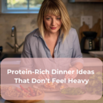 Protein-Rich Dinner Ideas That Don’t Feel Heavy
