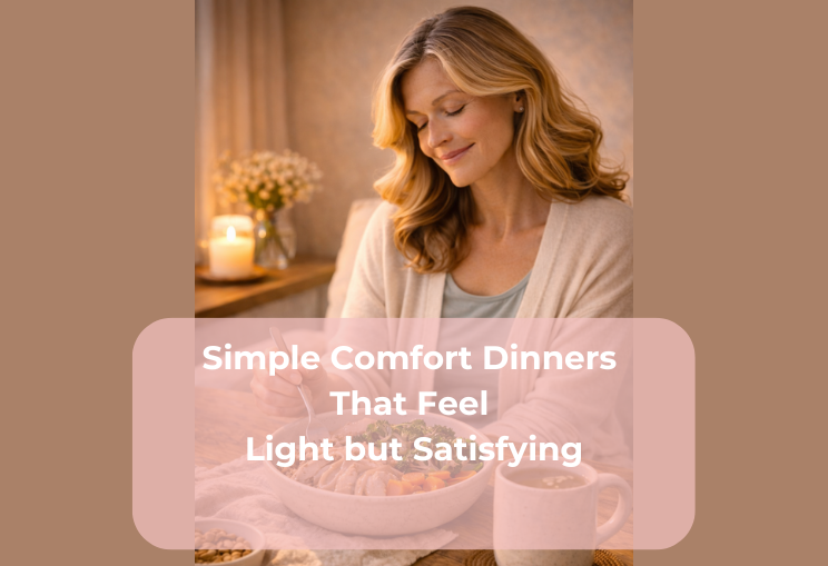 Simple Comfort Dinners That Feel Light but Satisfying