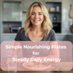 Simple Nourishing Plates for Steady Daily Energy
