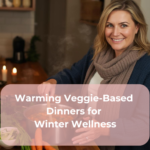 Warming Veggie-Based Dinners for Winter Wellness Warming Veggie-Based Dinners for Winter Wellness