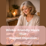 Winter-Friendly Meals That Support Digestion