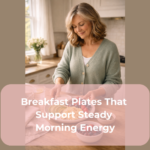 Breakfast Plates That Support Steady Morning Energy
