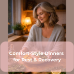 Comfort-Style Dinners for Rest & Recovery