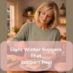 Light Winter Suppers That Support Rest
