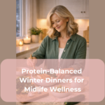 Protein-Balanced Winter Dinners for Midlife Wellness