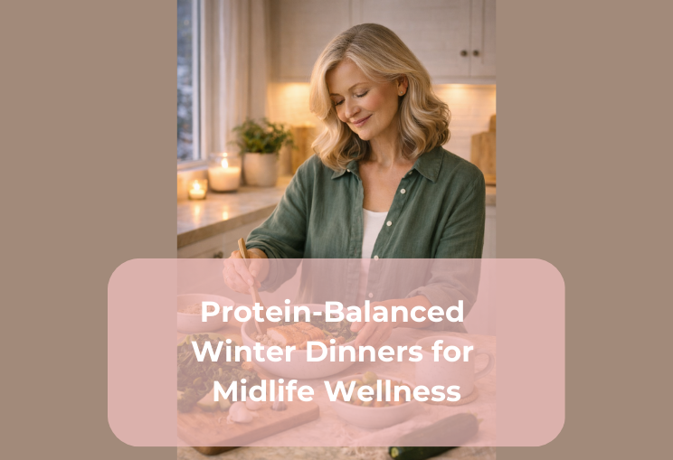 Protein-Balanced Winter Dinners for Midlife Wellness