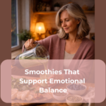 Smoothies That Support Emotional Balance