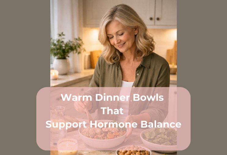 Warm Dinner Bowls That Support Hormone Balance