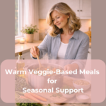 Warm Veggie-Based Meals for Seasonal Support