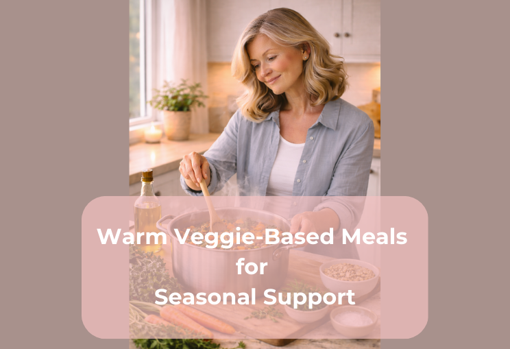 Warm Veggie-Based Meals for Seasonal Support