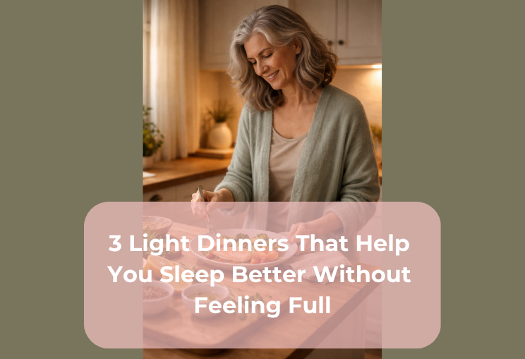 3 Light Dinners That Help You Sleep Better Without Feeling Full