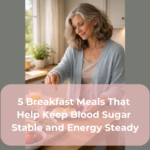 5 Breakfast Meals That Help Keep Blood Sugar Stable and Energy Steady